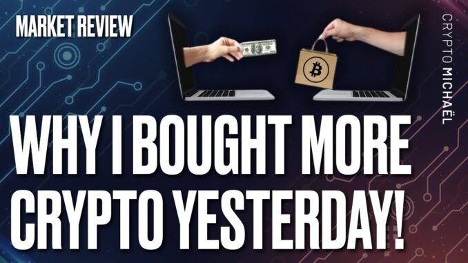 WHY I BOUGHT MORE CRYPTO YESTERDAY