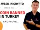 Bitcoin Banned in Turkey This Week in Crypto