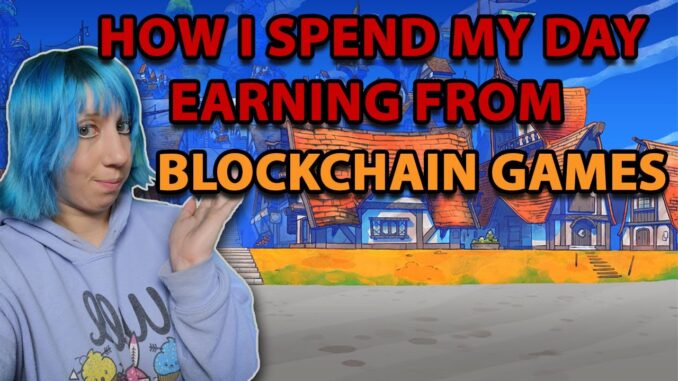 How I spend my day playing Blockchain Games Earning
