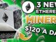 3 New Ethereum Miners earning over 120 a day