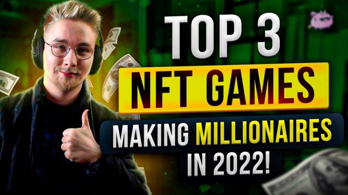 TOP 3 NFT Games That Will Make Millionaires In 2022