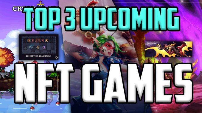 Top 3 Upcoming NFT Games Best Play To Earn Crypto