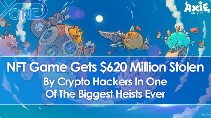 Axie Infinity NFT Game Gets 620 Million Stolen By Hackers