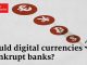 Could digital currencies put banks out of business The