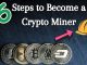 How To Become A Cryptocurrency Miner What Do You