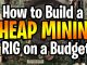 How to Build a Cheap Mining RIG on a Budget
