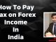How To Pay Tax on Forex Income In India 2021#forexindia #forexsalary